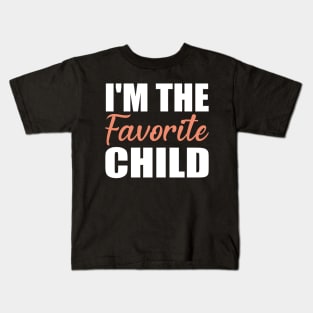 I'm The Favorite Child Gift Kids T-Shirt